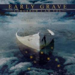 Early Grave : Tomorrow I Am You